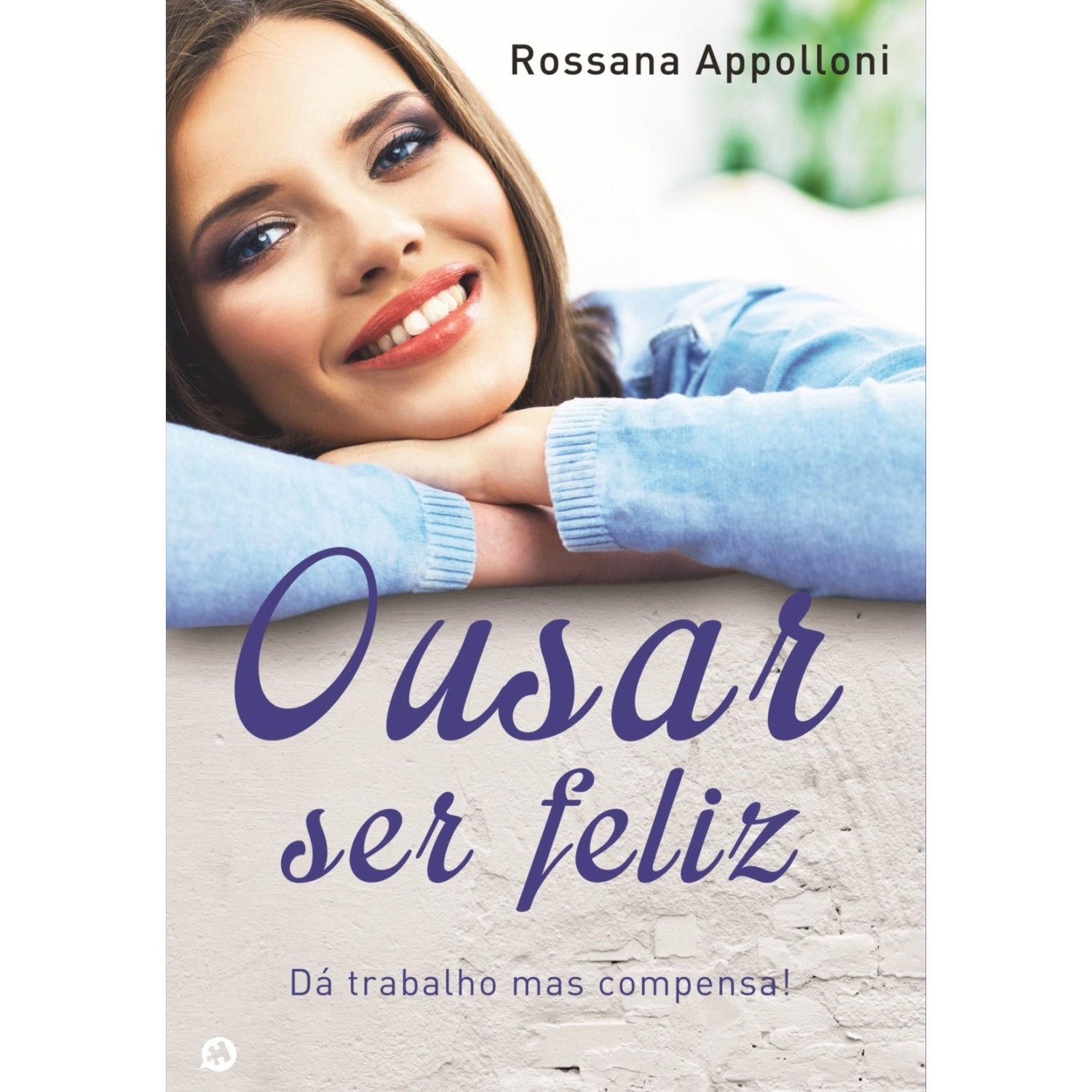 Ousar Ser Feliz de Rossana Appolloni