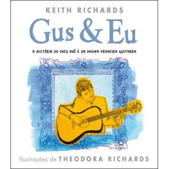 Gus & Eu - A História do Meu Avô e da Minha Primeira Guitarra de Keith Richards