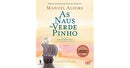 As Naus de Verde Pinho de Manuel Alegre - Viagem de Bartolomeu Dias Contada à Minha Filha Joana