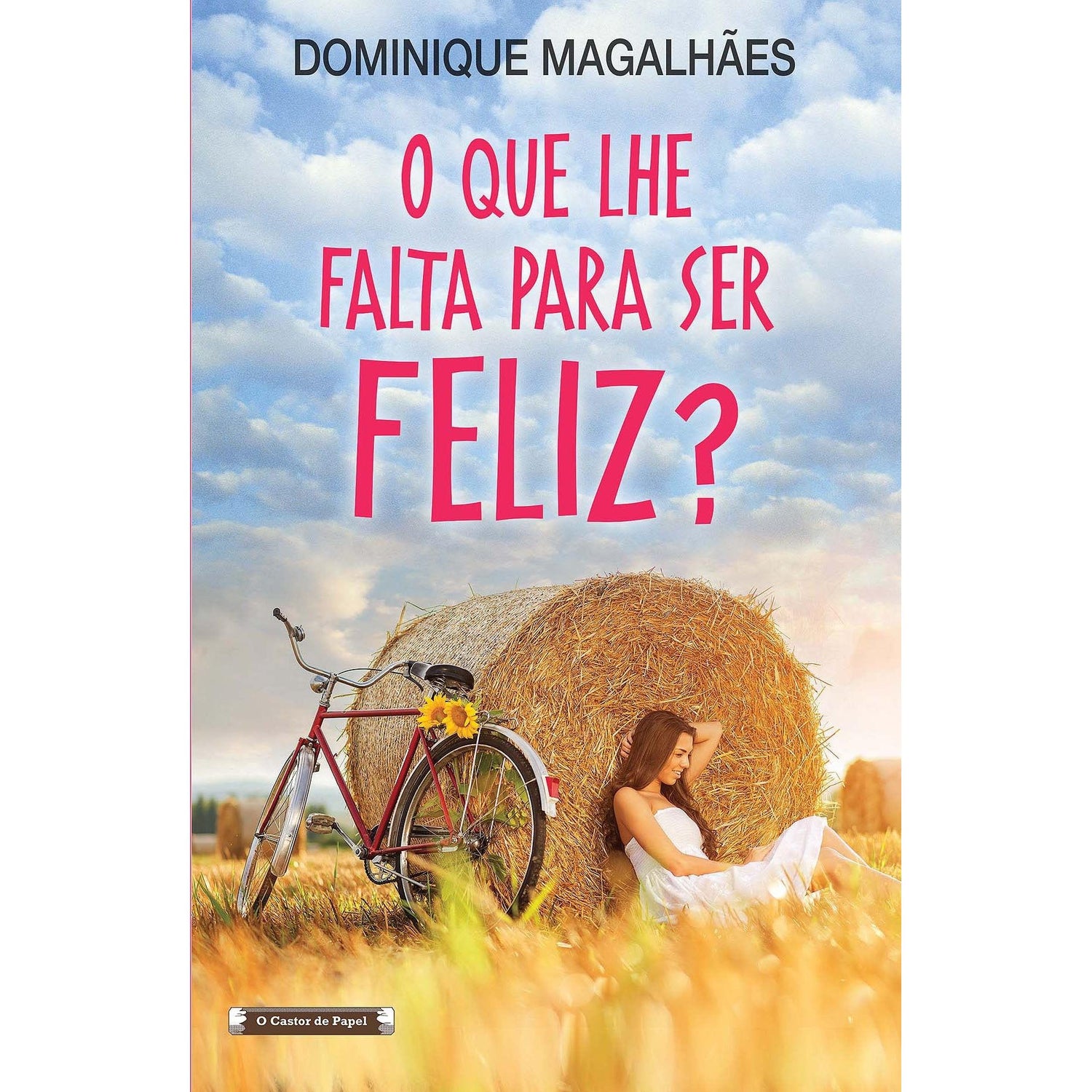 O que lhe Falta Para Ser Feliz? de Dominique Magalhães