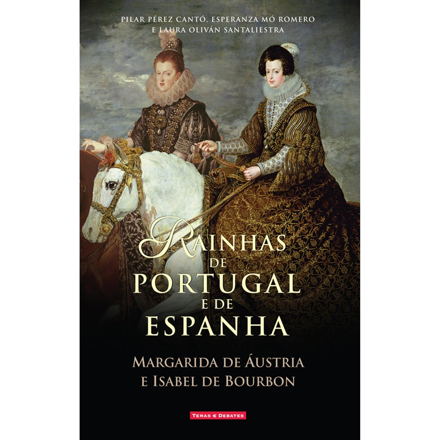 Rainhas de Portugal e Espanha (Margarida de Áustria e Isabel de Bourbon) de Pilar Pérez Cantó, Laura Oliván Santaliestra e Esperanza Mó Romero