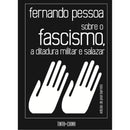 Sobre o Fascismo, a Ditadura Militar e Salazar de Fernando Pessoa