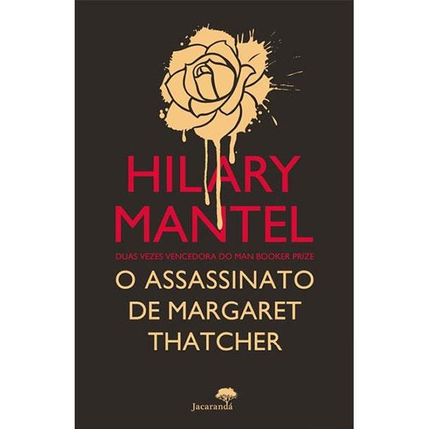 O Assassinato de Margaret Thatcher de Hilary Mantel