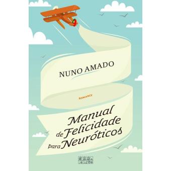Manual de Felicidade para Neuróticos de Nuno Amado
