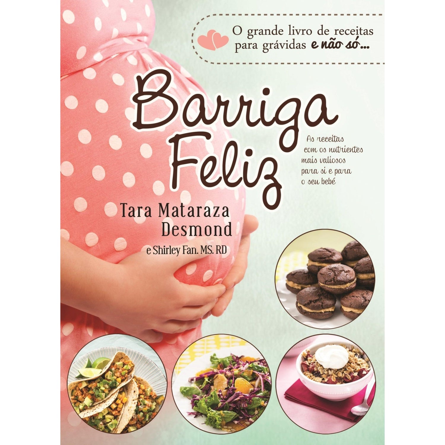 Barriga Feliz - Receitas para Grávidas e Bebés Saudáveis de Tara Mataraza Desmond