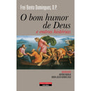 O Bom Humor de Deus e Outras Histórias de Frei Bento Domingues