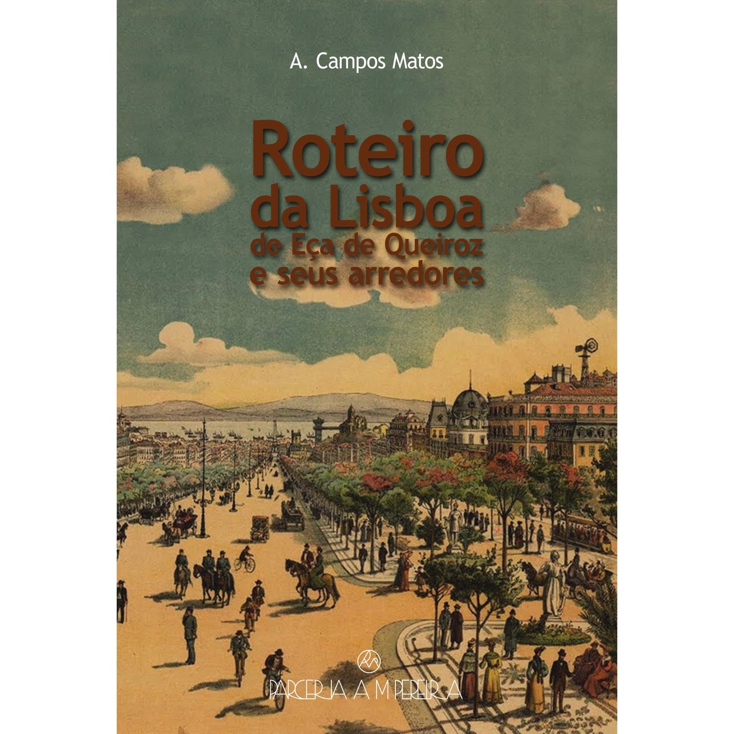 Roteiro da Lisboa de Eça de Queiroz e Seus Arredores de A. Campos Matos