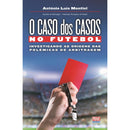 O Caso dos Casos no Futebol de António Luís Montiel