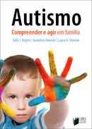 Autismo - Compreender e Agir em Família de Geraldine Dawson, Laurie Vismara e Sally Rogers