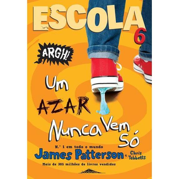 Escola 6 de James Patterson e Chris Tebbetts - Um Azar Nunca Vem Só (2ª Edição)