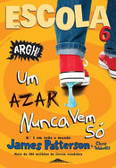 Escola 6 de James Patterson e Chris Tebbetts - Um Azar Nunca Vem Só (2ª Edição)