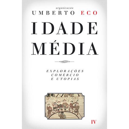 Idade Média IV - Explorações, Comércio e Utopias de Umberto Eco