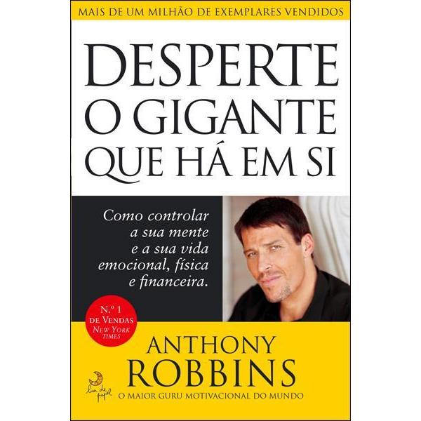 Desperte o Gigante que Há em Si  de Anthony Robbins   Como Controlar a sua Mente e a sua Vida Emocional, Física e Financeira.