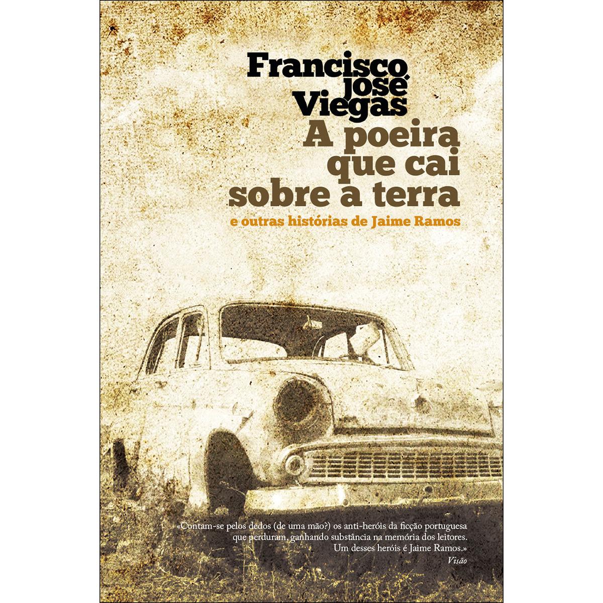 A Poeira Que Cai Sobre a Terra e Outras Histórias de Jaime Ramos de Francisco José Viegas
