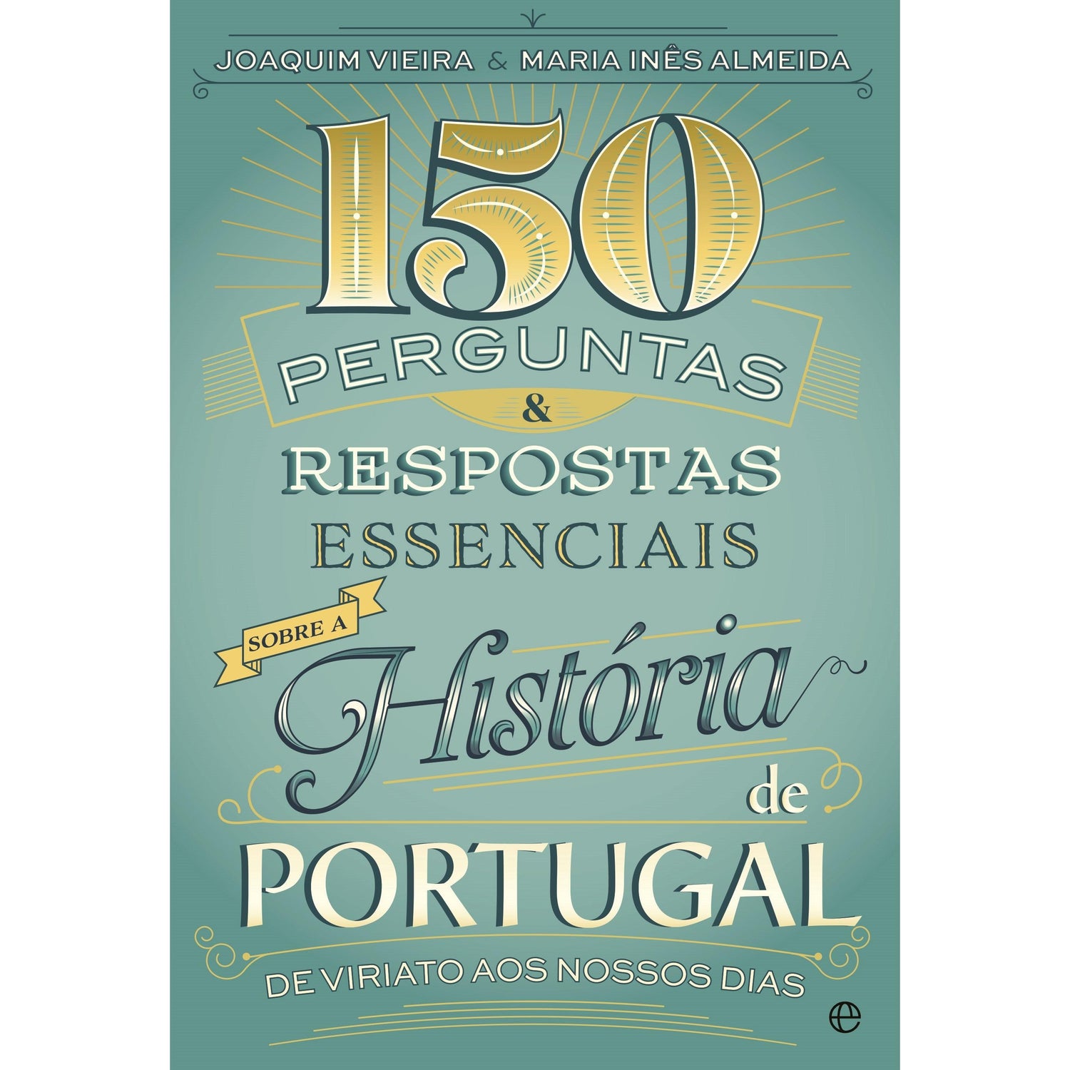 150 Perguntas & Respostas Essenciais sobre a História de Portugal de Joaquim Vieira e Maria Inês Almeida