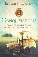 Conquistadores de Roger Crowley - Como Portugal Criou o Primeiro Império Global