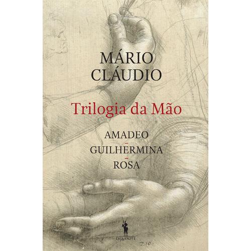 Trilogia da Mão - Amadeo, Guilhermina, Rosa de Mário Cláudio