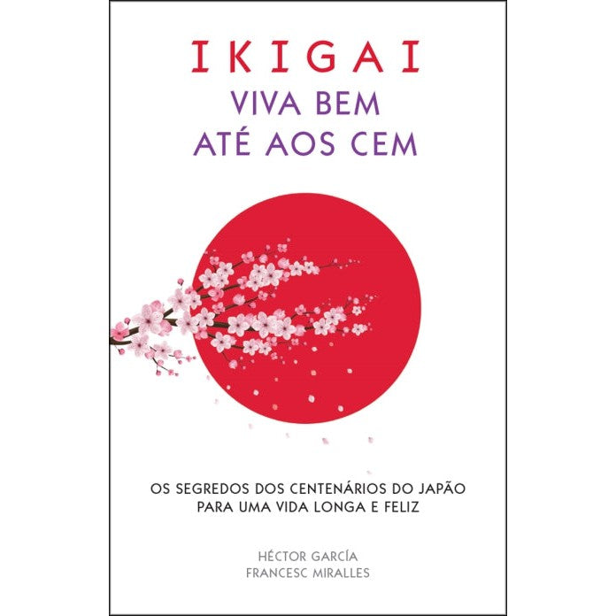 Ikigai - Viva Bem Até aos Cem de Francesc Miralles e Héctor García