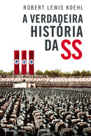 A Verdadeira História da SS de Robert Lewis Koehl