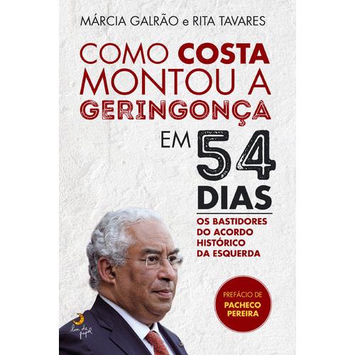 Como Costa Montou a Geringonça em 54 Dias de Márcia Galrão