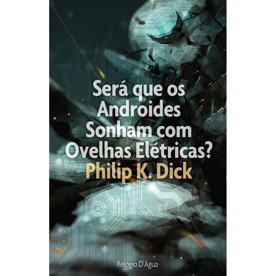 Será que os Androides Sonham com Ovelhas Elétricas? de Philip K. Dick