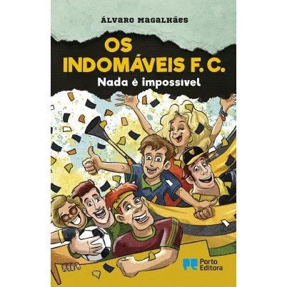 Os Indomáveis F. C. - Nada é Impossível de Álvaro Magalhães