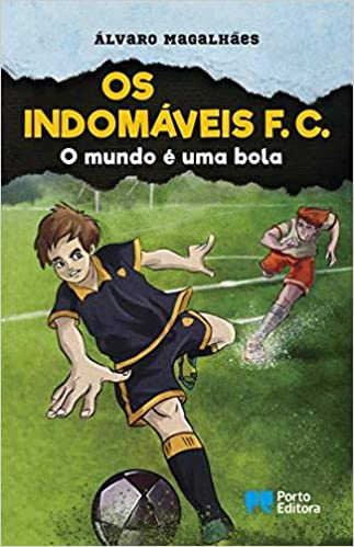 Os Indomáveis F. C. - o Mundo é uma Bola de Álvaro Magalhães