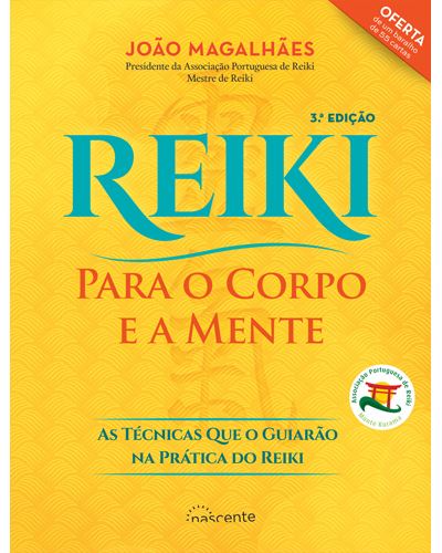 Reiki para o Corpo e a Mente de João Magalhães - As Técnicas que o Guiarão na Prática do Reiki (3ª Edição)