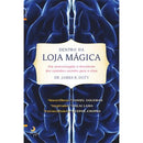 Dentro da Loja Mágica de James R. Doty - Um Neurocirurgião à Descoberta dos Caminhos Secretos para a Alma