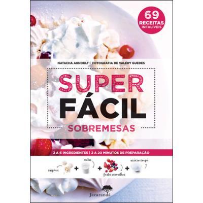 Superfácil - Sobremesas de Natacha Arnoult - 69 Receitas Infalíveis