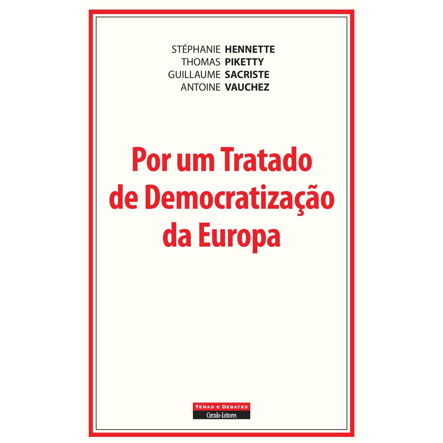 Por um Tratado de Democratização da Europa de Stéphanie Hennette, Antoine Vauchez, Thomas Piketty e Guillaume Sacriste