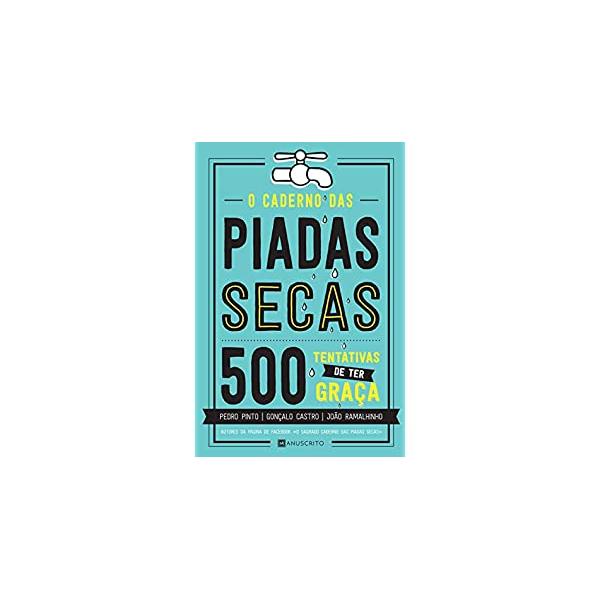 O Caderno das Piadas Secas - 500 Tentativas de Ter Graça de Pedro Pinto, João Ramalhinho E Gonçalo Castro