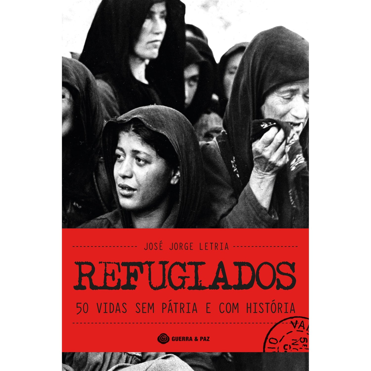 Refugiados - 50 Vidas sem Pátria e com História de José Jorge Letria