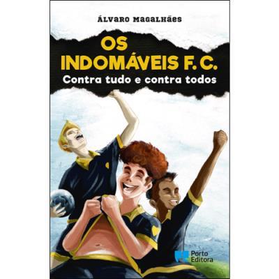 Os Indomáveis F. C. - Contra Tudo e Contra Todos de Álvaro Magalhães