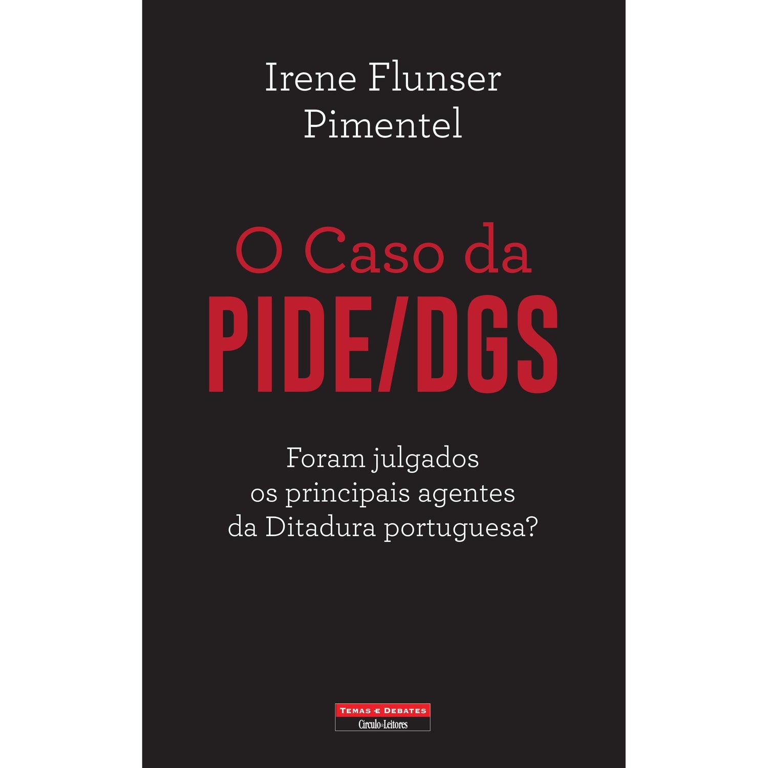 O Caso da PIDE/DGS de Irene Flunser Pimentel