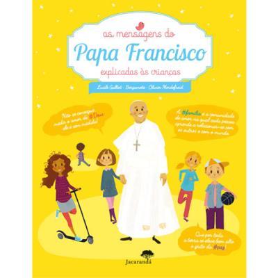 As Mensagens do Papa Francisco Explicadas às Crianças de Lucile Galliot, Bergamote e Olivier Mordefroid