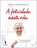 A Felicidade Nesta Vida de Papa Francisco