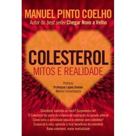 Colesterol - Mitos e Realidade de Manuel Pinto Coelho