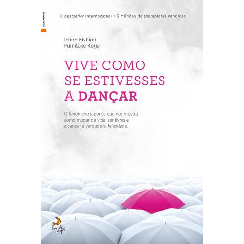 Vive Como se Estivesses a Dançar de Ichiro Kishimi