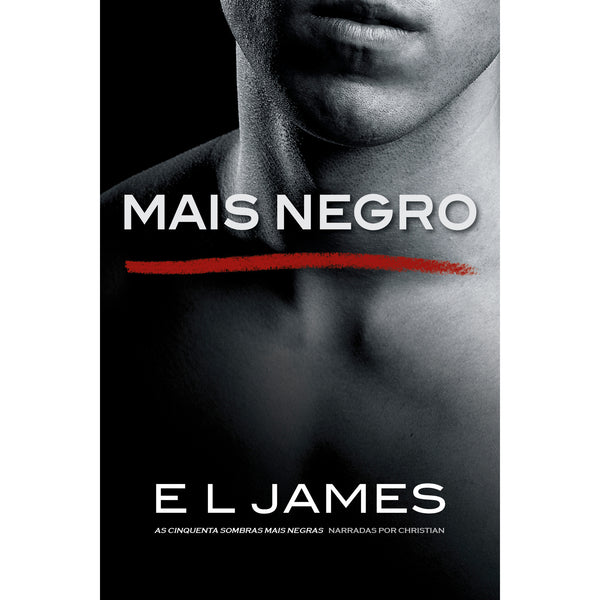 Mais Negro de E L James - As Cinquenta Sombras Mais Negras Narradas por Christian