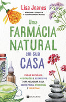 Uma Farmácia Natural em sua Casa de Lisa Joanes - Curas Naturais, Meditações e Exercícios para Melhorar a sua Saúde Física, Emocional e Espiritual