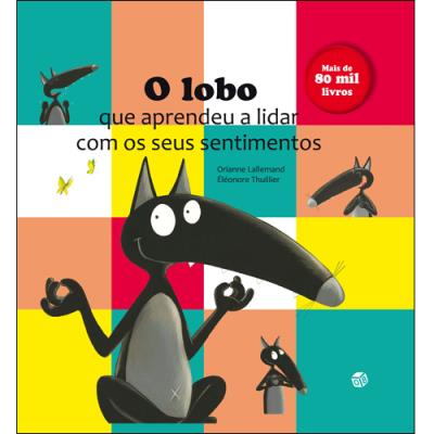 O Lobo que Aprendeu a Lidar com os seus Sentimentos de Orianne Lallemand - (4ª Edição)