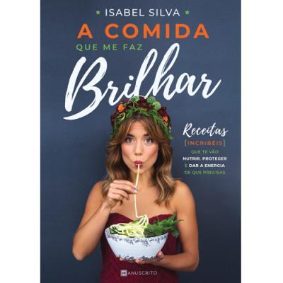 A Comida Que Me Faz Brilhar de Isabel Silva