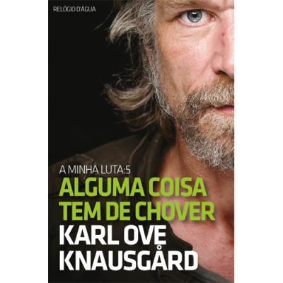 A Minha Luta - Alguma Coisa Tem de Chover (Livro 5) de Karl Ove Knausgård