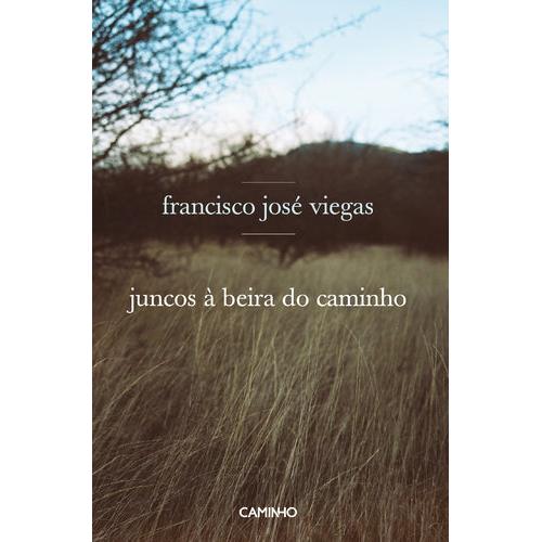 Juncos à Beira do Caminho de Francisco José Viegas