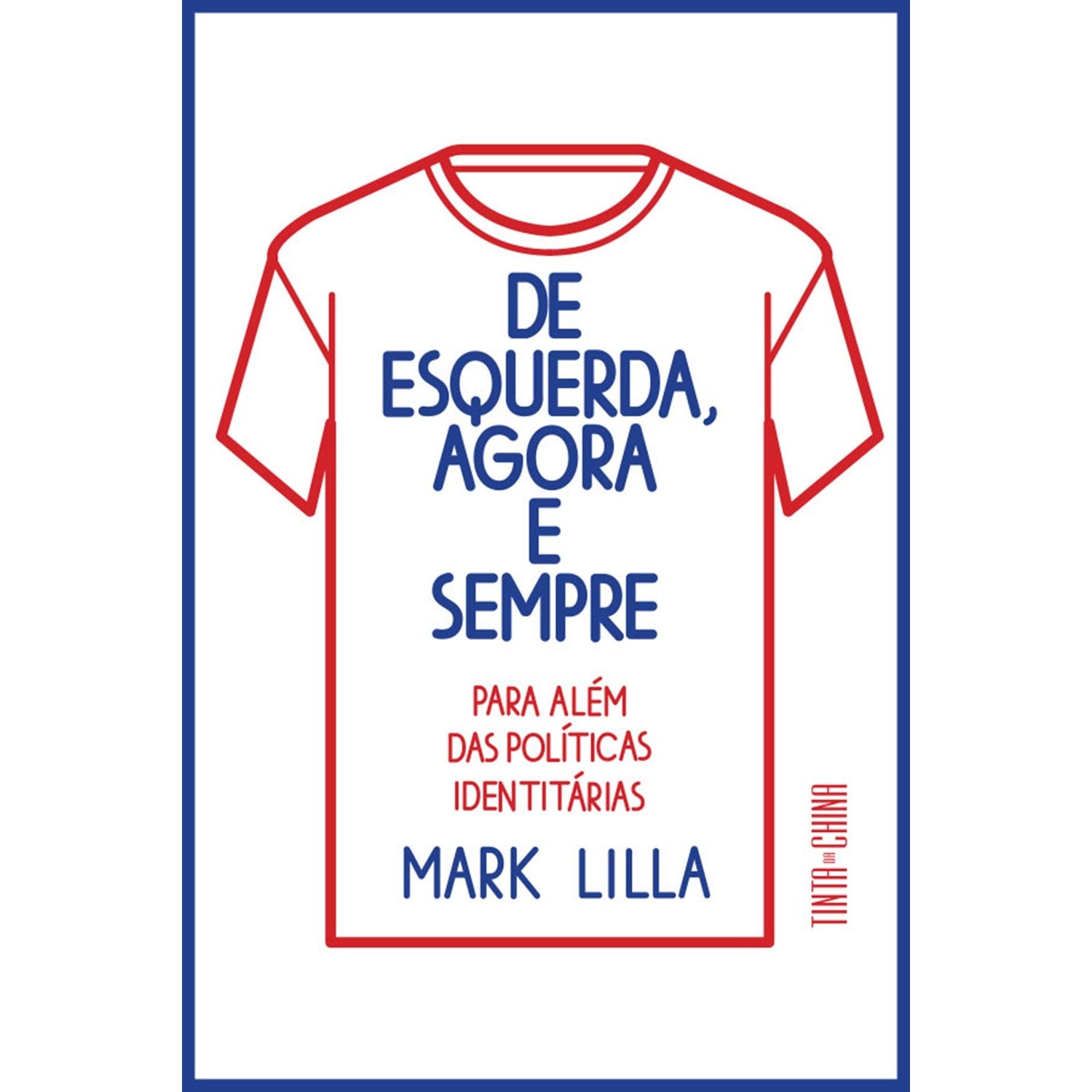 De Esquerda, Agora e Sempre de Mark Lilla