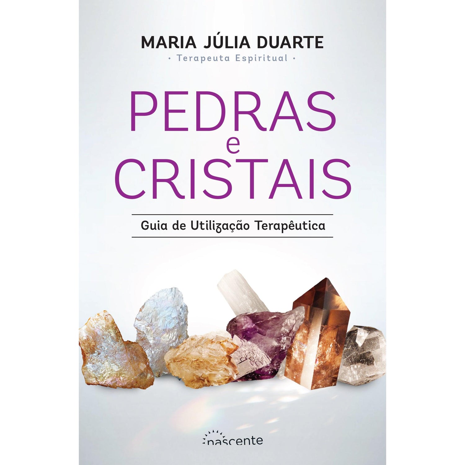 Pedras e Cristais - Guia de Utilização Terapêutica de Maria Júlia Duarte