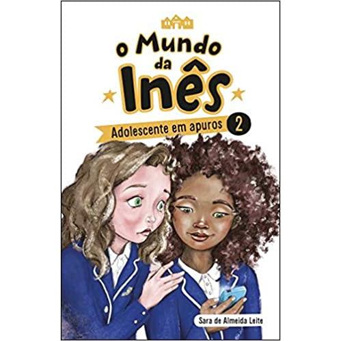 O Mundo da Inês - Adolescente em Apuros  de Sara de Almeida Leite