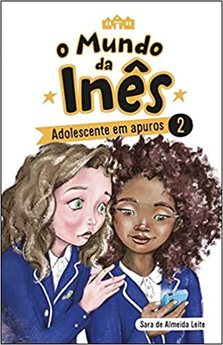 O Mundo da Inês - Adolescente em Apuros  de Sara de Almeida Leite