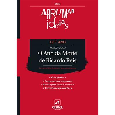Arrumar Ideias - O Ano da Morte de Ricardo Reis - José Saramago - 12.º Ano de José Saramago, Fernanda Bela Delindro e Maria João Pereira